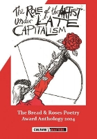 The Role of the Artist Under Late Capitalism: The Bread and Roses Poetry Award  Anthology 2024: The Bread and Roses Poetry Award Anthology 2024 (Paperback)