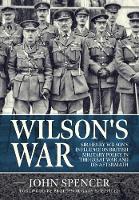 Wilson'S War: Sir Henry Wilson's Influence on British Military Policy in the Great War and its Aftermath - Wolverhampton Military Studies (Hardback)