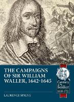 The Campaigns of Sir William Waller, 1642-1645 - Century of the Soldier (Paperback)