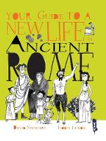 Your Guide To A New Life in Ancient Rome - Your Guide To A New Life (Hardback)