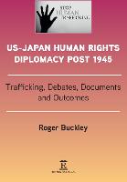 US-Japan Human Rights Diplomacy Post 1945: Trafficking, Debates, Outcomes and Documents - Politics, Security and Society in Asia Pacific (Hardback)