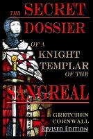 The Secret Dossier of a Knight Templar of the Sangreal: Revised Edition (Paperback)