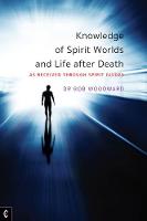 Knowledge of Spirit Worlds and Life After Death: As Received Through Spirit Guides (Paperback)
