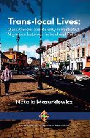Trans-local Lives: Class, Gender and Rurality in post-2004 Migration between Ireland and Poland (Paperback)