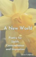 A New World: Poetry for Uplift, Contemplation and Inspiration (Paperback)