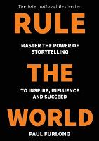 Rule the World: Master the power of storytelling to inspire, influence and succeed (Paperback)