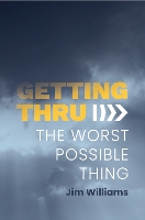 Getting Thru: The Worst Possible Thing (Paperback)