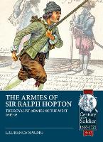 The Armies of Sir Ralph Hopton: The Royalist Armies of the West 1642-46 - Century of the Soldier (Paperback)