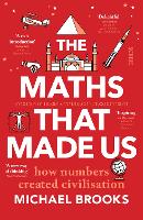 The Maths That Made Us: how numbers created civilisation (Paperback)
