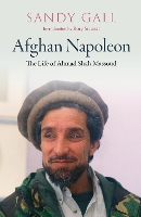 Afghan Napoleon - The Life of Ahmad Shah Massoud (Hardback)