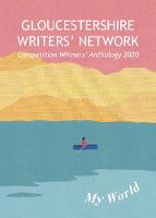 My World - GLOUCESTERSHIRE WRITERS' NETWORK Competition Winners' Anthology (Paperback)