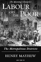 Labour and the Poor Volume III: The Metropolitan Districts - The Morning Chronicle's Labour and the Poor 3 (Hardback)