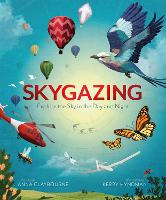 Skygazing: Explore the Sky in the Day and Night (Hardback)