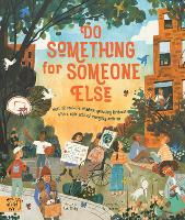 Do Something for Someone Else: Meet 12 Real-life Children Spreading Kindness with Simple Acts of Everyday Activism - Changemakers (Paperback)