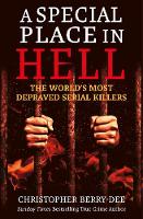 A Special Place in Hell: The World's Most Depraved Serial Killers (Paperback)