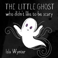 The Little Ghost Who Didn't Like to Be Scary - The Little Ghost 1 (Hardback)