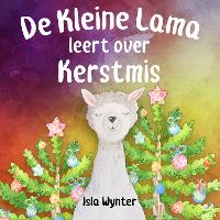 De Kleine Lama Leert Over Kerstmis - De Avonturen van de Kleine Lama 1 (Paperback)