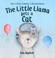 The Little Llama Gets a Cat - The Little Llama's Adventures 2 (Hardback)