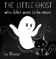 The Little Ghost Who Didn't Want to Be Mean: A Picture Book Not Just for Halloween - The Little Ghost 2 (Hardback)