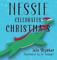 Nessie Celebrates Christmas: A Picture Book for Children - Nessie's Untold Tales 1 (Hardback)
