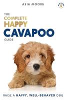 The Complete Happy Cavapoo Guide: The A-Z Manual for New and Experien (Paperback)