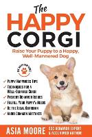 The Happy Corgi: Raise Your Puppy to a Happy, Well-Mannered Dog - The Happy Paw (Paperback)