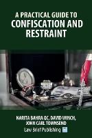 A Practical Guide to Confiscation and Restraint