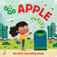 Go, Go, Apple: My first recycling book - Go Go Eco! (Board book)