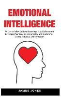 Emotional Intelligence: An Easy to Follow Guide to Becoming a High-EQ Person and Developing Your People Skills, Empathy and Relationships, Leading to Success and Self-Esteem (Hardback)
