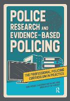 Police Research and Evidence-based Policing - The Professional Policing Curriculum in Practice (Paperback)