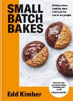 Small Batch Bakes: Baking cakes, cookies, bars and buns for one to six people: THE SUNDAY TIMES BESTSELLER - Edd Kimber Baking Titles (Hardback)