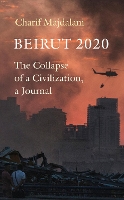 Beirut 2020: The Collapse of a Civilization, a Journal (Hardback)