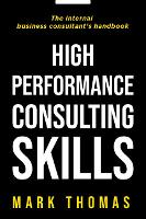 High Performance Consulting Skills: The internal business consultant's handbook (Paperback)