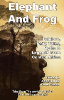 Elephant And Frog: Folklore, Fairy tales and Legends from Central Africa - Tales from the World's Firesides - Africa 5 (Paperback)