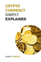 Cryptocurrency Simply Explained!: The Only Investing Guide You Need to Master the World of Bitcoin and Blockchain - Discover the Secrets to Crypto Projects Like ADA, DOT, XRM, XRP and Flare! - Cryptocurrency for Beginners (Paperback)