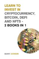 Learn to Invest in Crypto currency, Bitcoin, Defi and NFTs - 2 Books in 1: Discover the Secrets to Make Tons of Profits During the Bitcoin Super Cycle - Cryptocurrency for Beginners (Paperback)