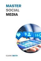 Master Social Media: Simple Strategies to Make Money On Instagram, Facebook, Twitter, and TikTok (Paperback)