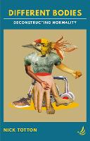 Different Bodies: Deconstructing normality (Paperback)