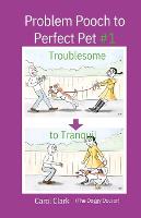 Problem Pooch to Perfect Pet Book 1: Troublesome to Tranquil - Doggy Doctor (Paperback)