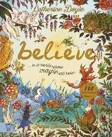 Believe: a world where magic still hides: Over 100 fantastical beasts! (Hardback)
