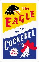 The Eagle and the Cockerel (Hardback)