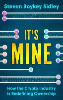 It's Mine: How the Crypto Industry Is Redefining Ownership (Paperback)