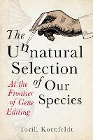 The Unnatural Selection of Our Species: At the Frontier of Gene Editing (Paperback)