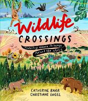 Wildlife Crossings: Protecting Animal Pathways Around the World (Hardback)