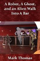 A Robot, a Ghost, and an Alien Walk into a Bar (Paperback)