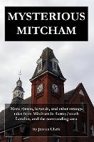 Mysterious Mitcham: More ghosts, legends, and other strange tales from Mitcham in Surrey/south London, and the surrounding area - Strange Mitcham 2 (Paperback)
