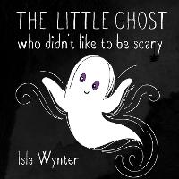 The Little Ghost Who Didn't Like to Be Scary - The Little Ghost 1 (Paperback)