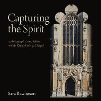 Capturing the Spirit: a photographic meditation within King's College Chapel (Paperback)
