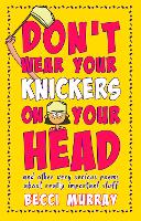 Don't Wear Your Knickers on Your Head (and other very serious poems about really important stuff)