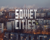 Soviet Cities: Labour, Life & Leisure (Hardback)